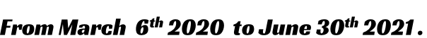 From March  6th 2020  to June 30th 2021 .